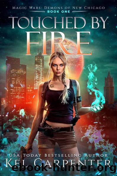 Touched by Fire: Magic Wars (Demons of New Chicago Book 1) by Kel Carpenter