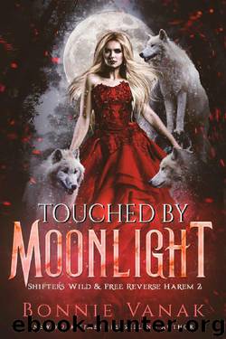 Touched by Moonlight: Shifters Wild & Free Reverse Harem 2 by Bonnie Vanak