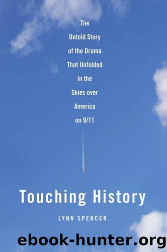 Touching History: The Untold Story of the Drama That Unfolded in the Skies Over America on 911 by Lynn Spencer