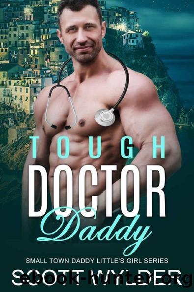 Tough Doctor Daddy: An Age Play, DDlg, Instalove, Standalone, Romance (Daddy's Little Girl Series Book 17) by Scott Wylder