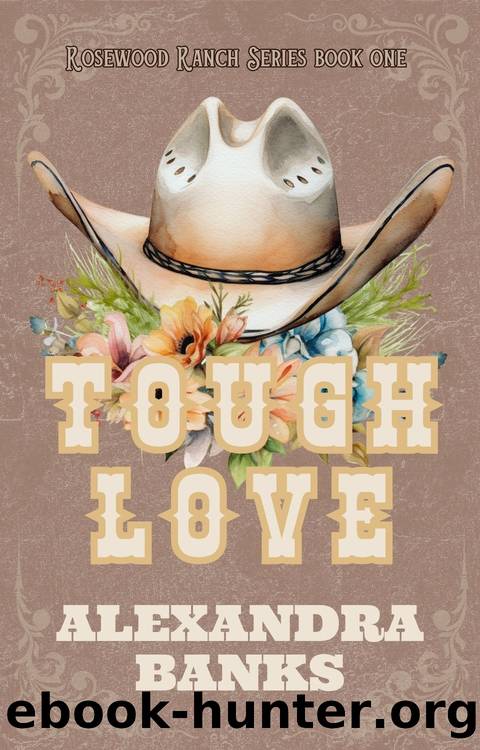 Tough Love: Rosewood Ranch Series by Alexandra Banks