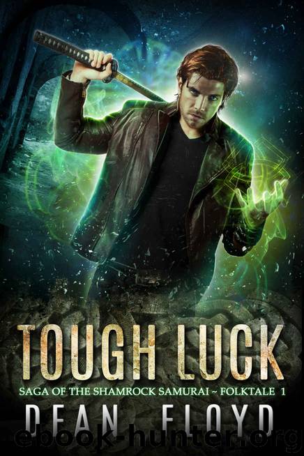 Tough Luck: A Tough Guy Urban Fantasy (Saga of the Shamrock Samurai Book 1) by Dean Floyd