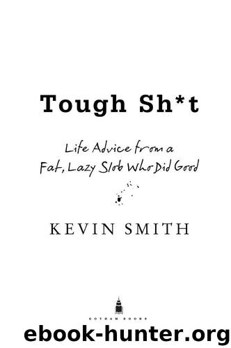 Tough Sh*t: Life Advice from a Fat, Lazy Slob Who Did Good by Smith Kevin
