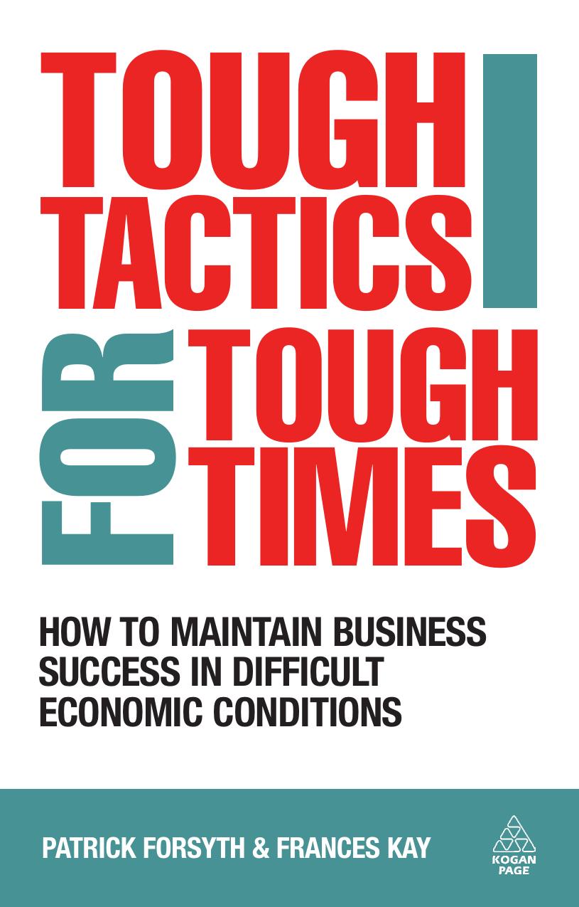 Tough Tactics for Tough Times: How to Maintain Business Success in Difficult Economic Conditions by Patrick Forsyth Frances Kay