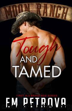 Tough and Tamed (Moon Ranch Book 1) by Em Petrova