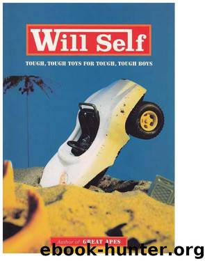 Tough, Tough Toys for Tough, Tough Boys (Will Self) by Self Will