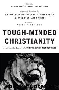 Tough-Minded Christianity: Legacy of John Warwick Montgomery by Dembski William & Schirrmacher Thomas