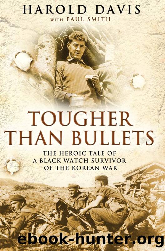 Tougher Than Bullets: the Heroic Tale of a Black Watch Survivor of the Korean War by Harold Davis