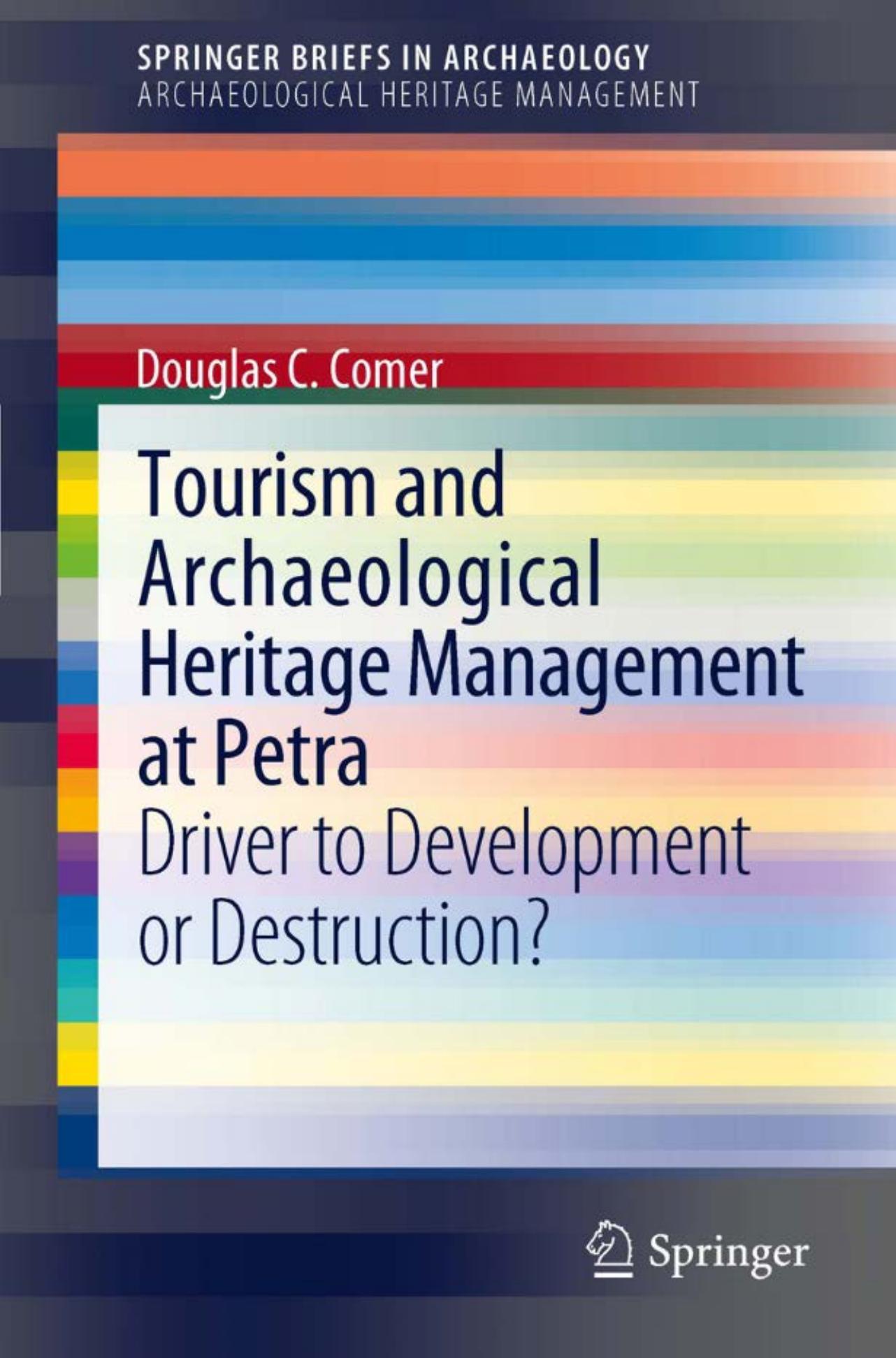 Tourism and Archaeological Heritage Management at Petra: Driver to Development Or Destruction? by Douglas C. Comer (auth.)