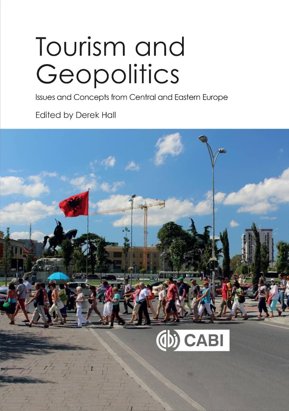 Tourism and geopolitics : issues and concepts from Central and Eastern Europe by Hall Derek R