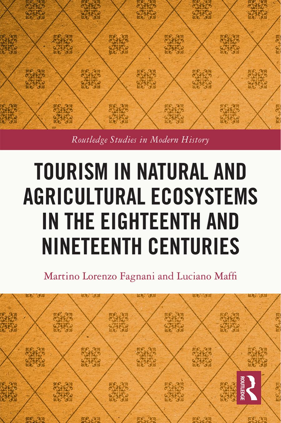 Tourism in Natural and Agricultural Ecosystems in the Eighteenth and Nineteenth Centuries by Martino Lorenzo Fagnani; Luciano Maffi