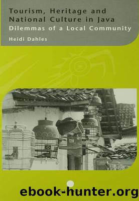 Tourism, Heritage and National Culture in Java by Heidi Dahles