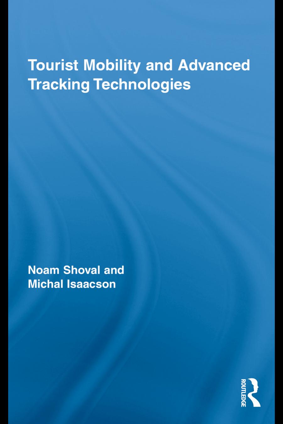 Tourist Mobility and Advanced Tracking Technologies by Noam Shoval & Michal Isaacson