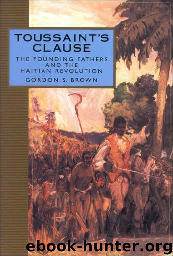 Toussaint's Clause: The Founding Fathers and the Haitian Revolution by Gordon S. Brown