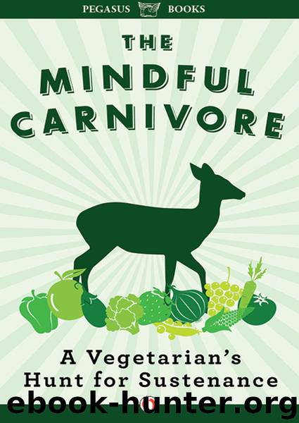 Tovar Cerulli by The Mindful Carnivore: A Vegetarian's Hunt for Sustenance