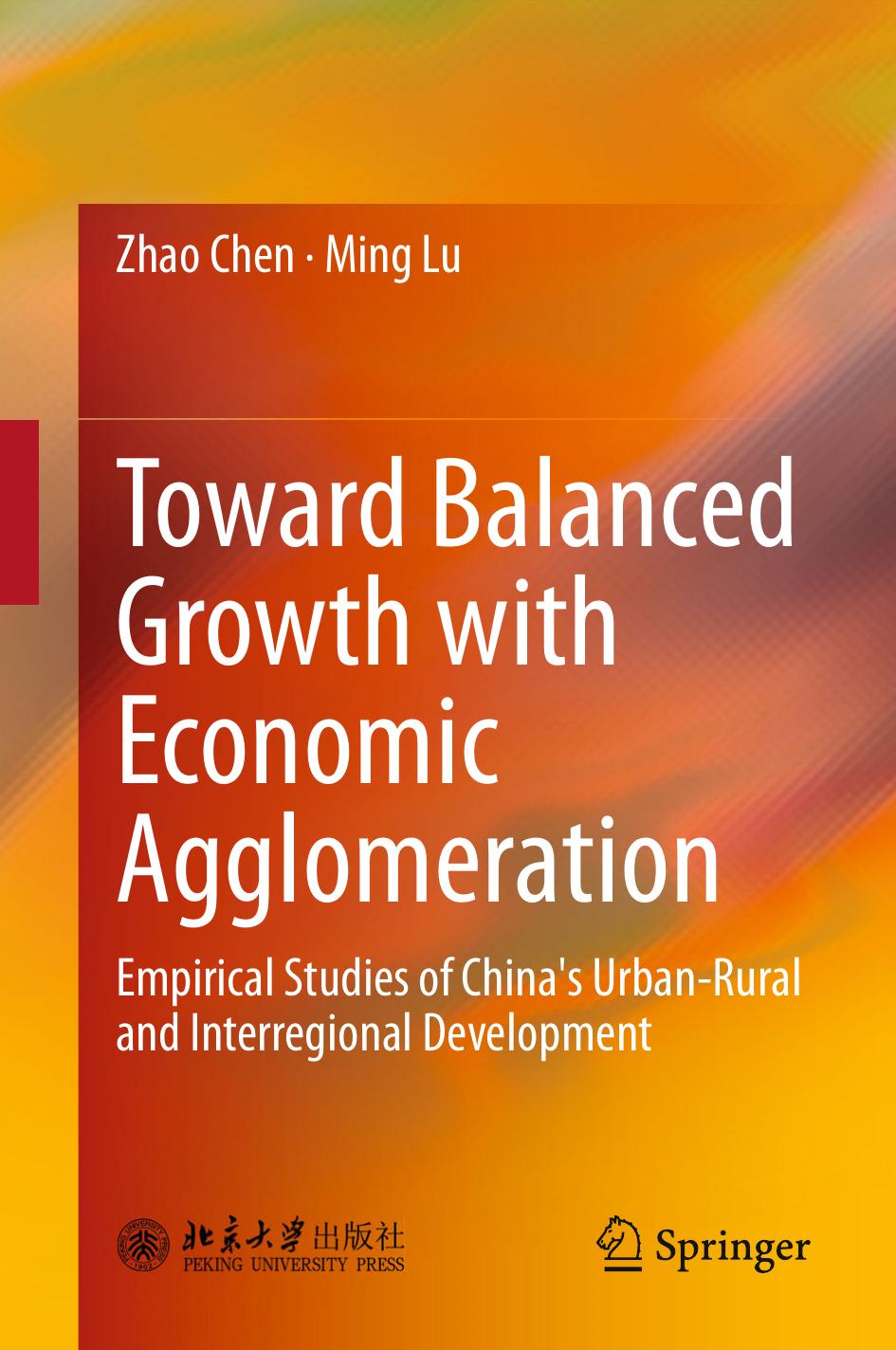 Toward Balanced Growth with Economic Agglomeration: Empirical Studies of China's Urban-Rural and Interregional Development by Zhao Chen Ming Lu (auth.)