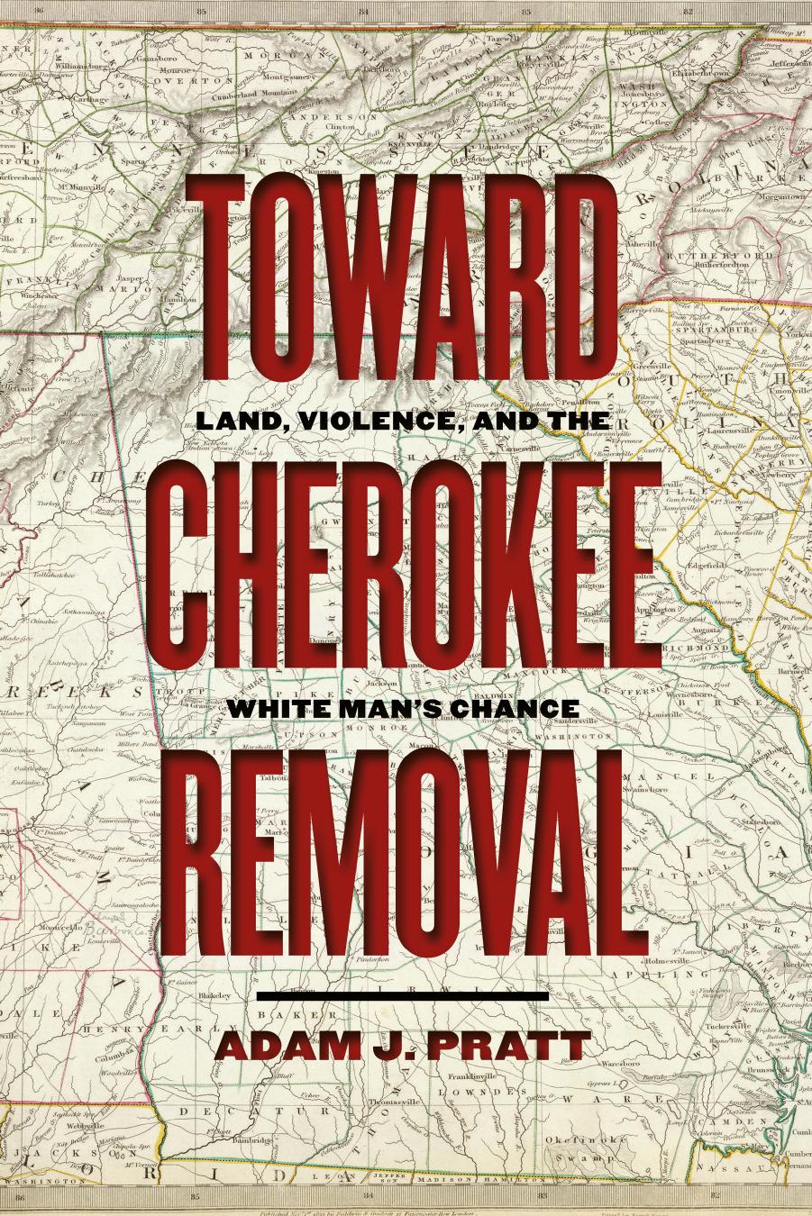 Toward Cherokee Removal by Adam J. Pratt