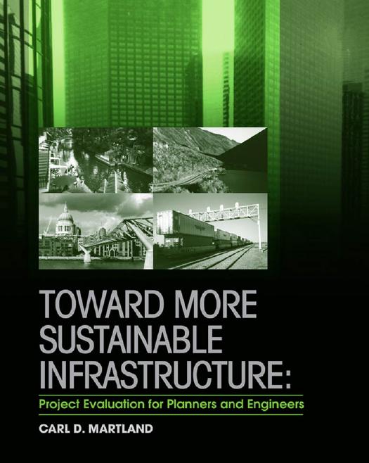 Toward More Sustainable Infrastructure: Project Evaluation for Planners and Engineers by Carl D. Martland