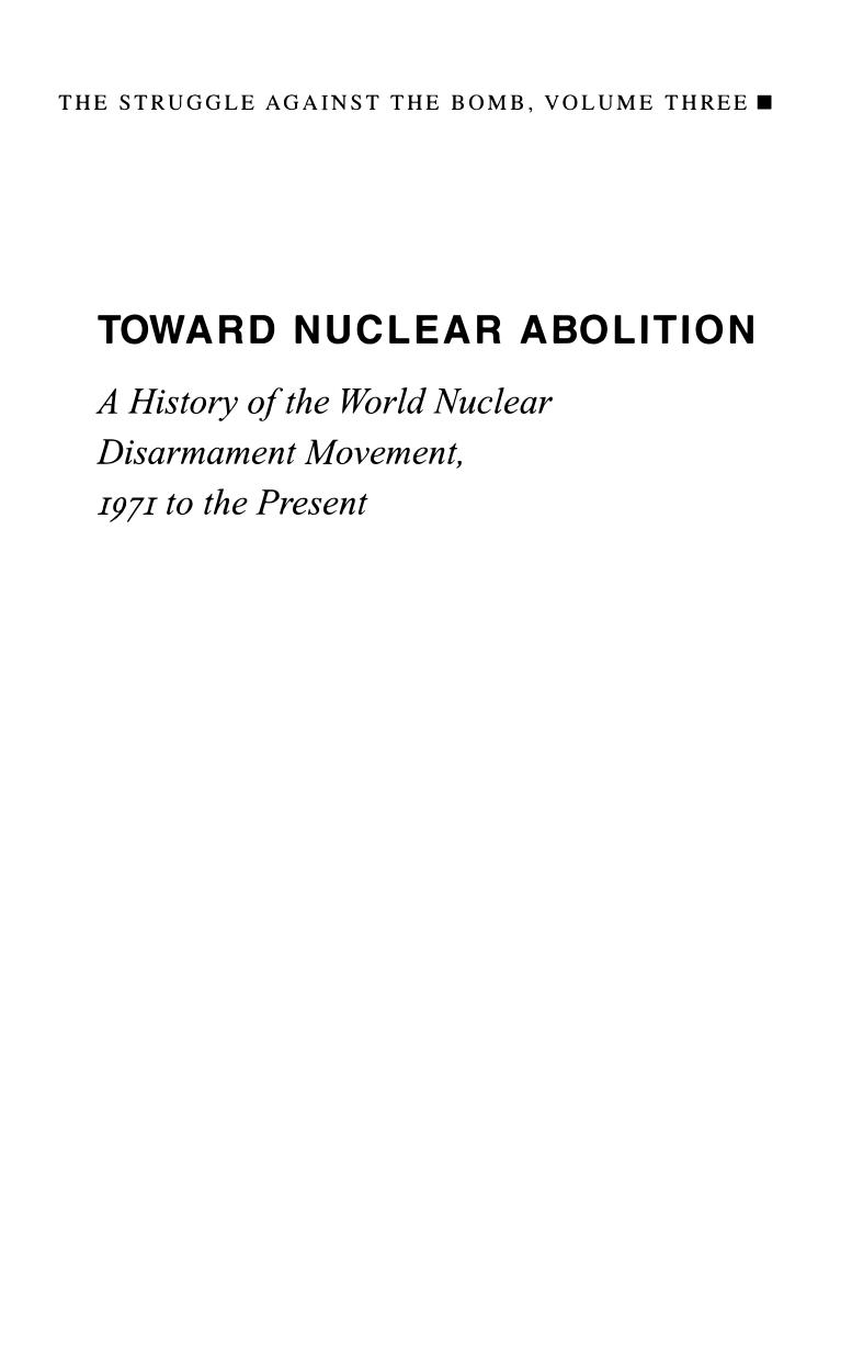 Toward Nuclear Abolition: A History of the World Nuclear Disarmament Movement, 1971-Present by Lawrence S. Wittner