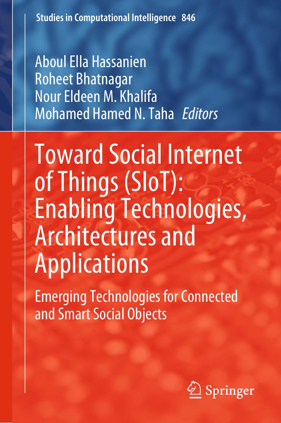 Toward Social Internet of Things (SIoT): Enabling Technologies, Architectures and Applications: Emerging Technologies for Connected and Smart Social Objects by Aboul Ella Hassanien Roheet Bhatnagar Nour Eldeen M. Khalifa Mohamed Hamed N. Taha