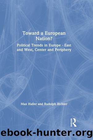 Toward a European Nation?: Political Trends in Europe - East and West, Center and Periphery: Political Trends in Europe - East and West, Center and Periphery by Max Haller
