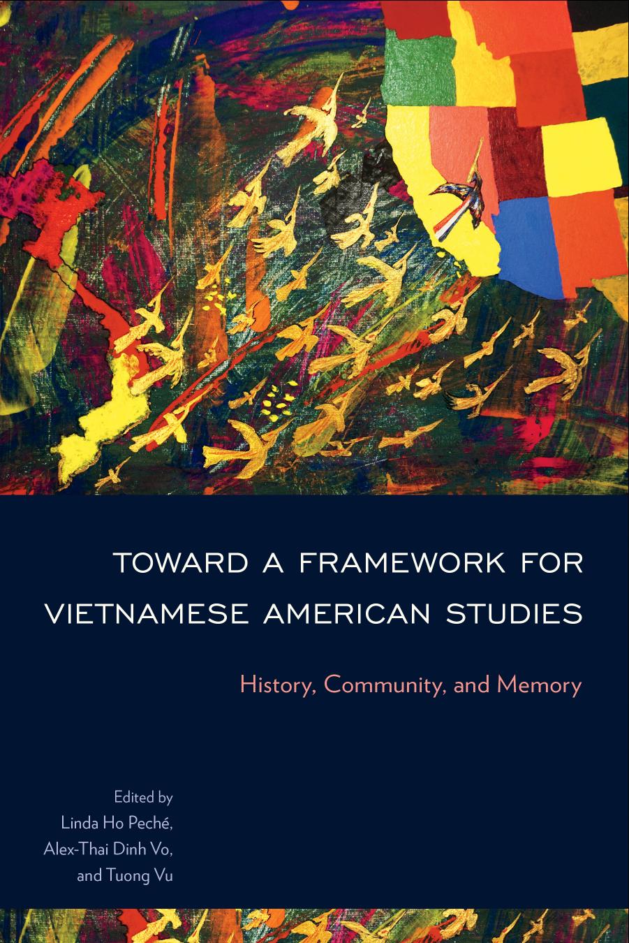 Toward a Framework for Vietnamese American Studies: History, Community, and Memory by Linda Ho Peché (editor) Alex-Thai Dinh Vo (editor) Tuong Vu (editor)