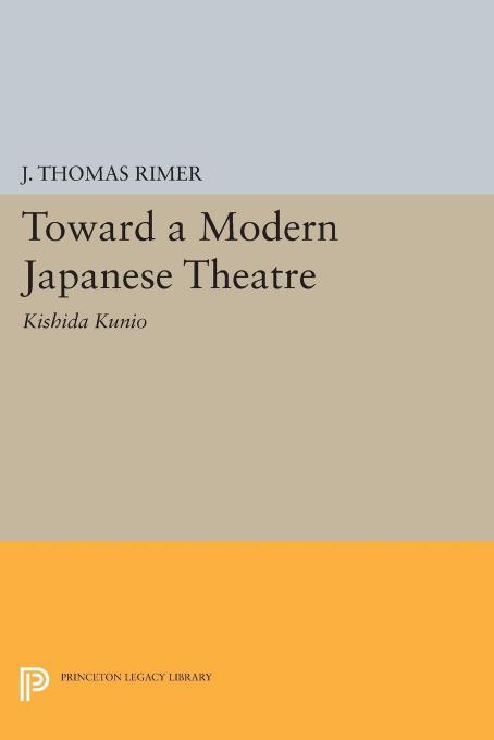 Toward a Modern Japanese Theatre: Kishida Kunio by J. Thomas Rimer