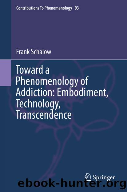 Toward a Phenomenology of Addiction: Embodiment, Technology, Transcendence by Frank Schalow