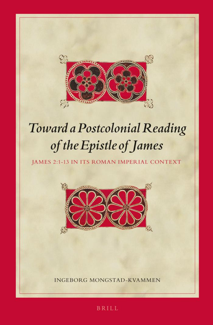 Toward a Postcolonial Reading of the Epistle of James: James 2:1-13 in Its Roman Imperial Context by Ingeborg Mongstad-Kvammen