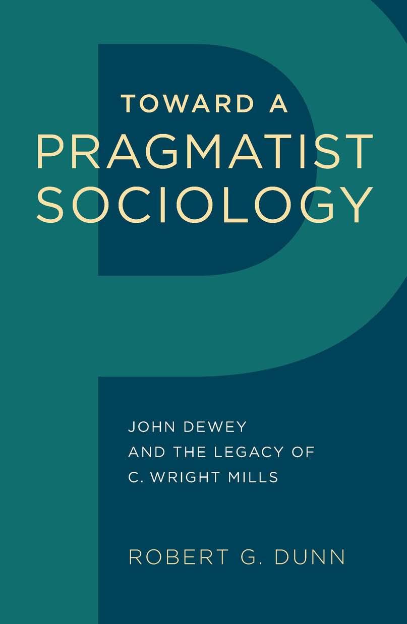 Toward a Pragmatist Sociology: John Dewey and the Legacy of C. Wright Mills by Robert G. Dunn