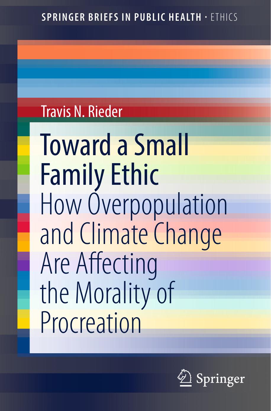 Toward a Small Family Ethic: How Overpopulation and Climate Change Are Affecting the Morality of Procreation by Unknow