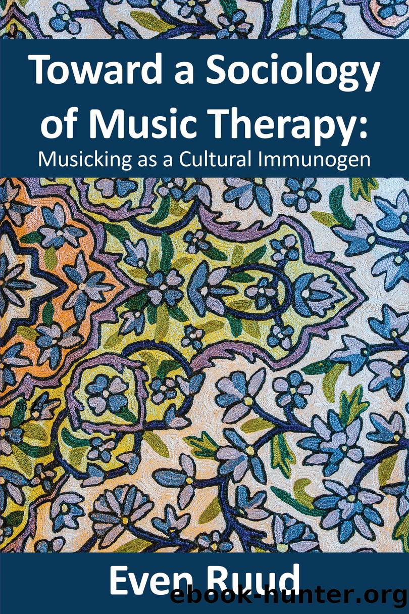 Toward a Sociology of Music Therapy: Musicking As a Cultural Immunogen by Ruud Even;