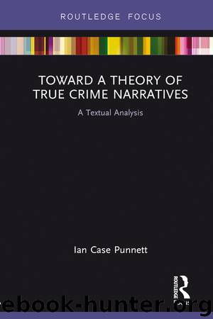 Toward a Theory of True Crime Narratives by Ian Case Punnett
