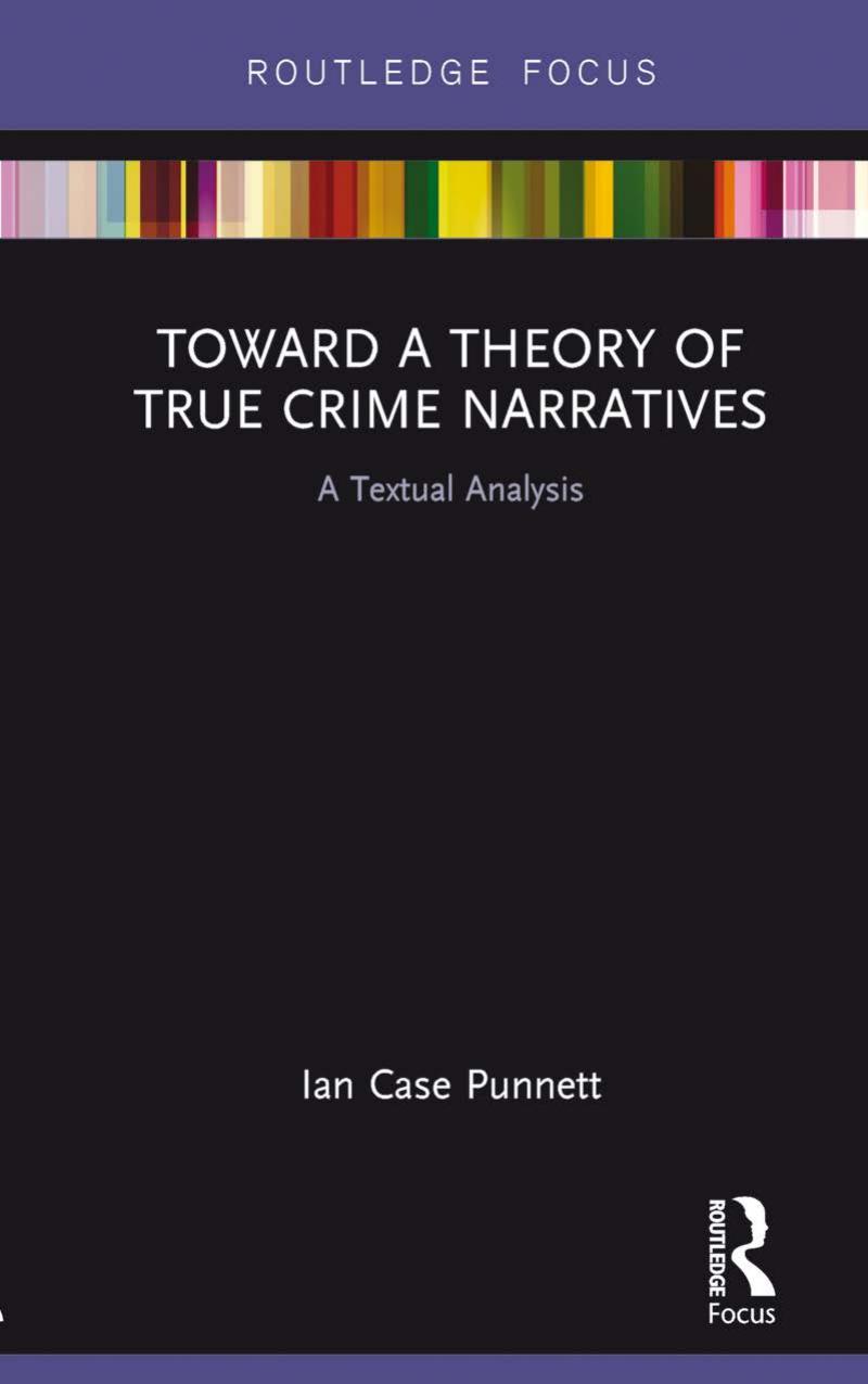 Toward a Theory of True Crime Narratives: A Textual Analysis by Ian Case Punnett