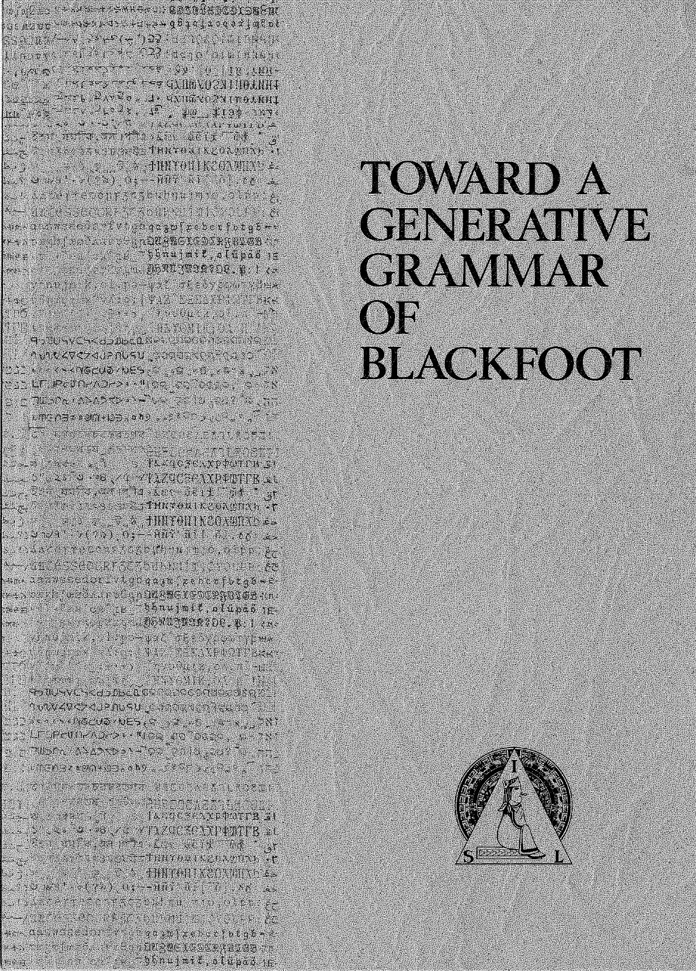 Toward a generative grammar of Blackfoot (with particular attention to selected stem formation processes),Summer Institute of Linguistics Publications in Linguistics and Related Fields, 34 by Frantz Donald G