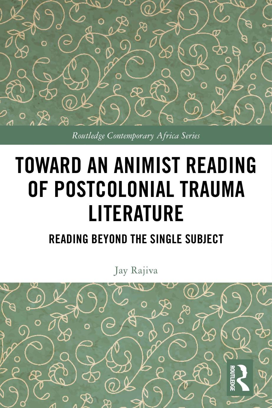 Toward an Animist Reading of Postcolonial Trauma Literature: Reading Beyond the Single Subject by Jay Rajiva