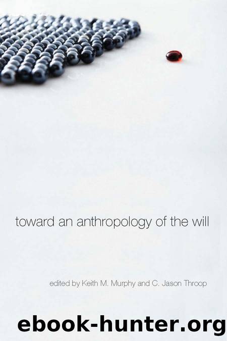 Toward an Anthropology of the Will by Murphy Keith M.; Throop C. Jason;