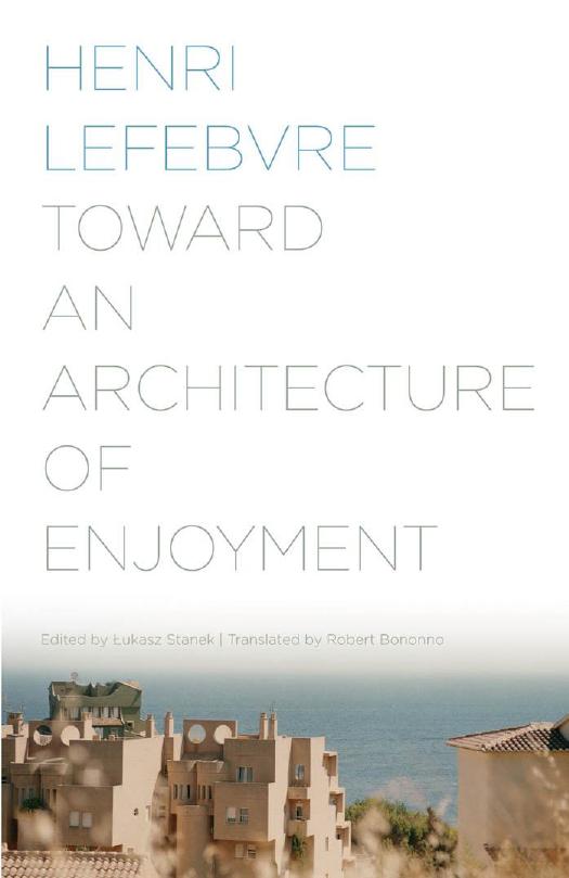 Toward an Architecture of Enjoyment by Henri Lefebvre Łukasz Stanek (editor)