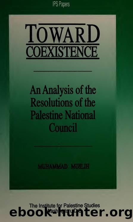 Toward coexistence : an analysis of the resolutions of the Palestine National Council by Muslih Muhammad Y