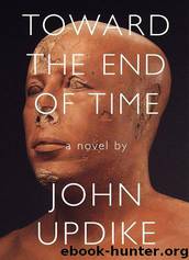Toward the End of Time by John Updike