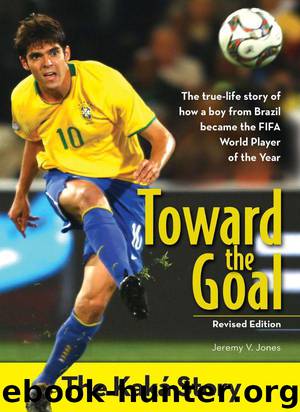 Toward the Goal, Revised Edition: The Kaká Story (ZonderKidz Biography) by Jeremy V. Jones
