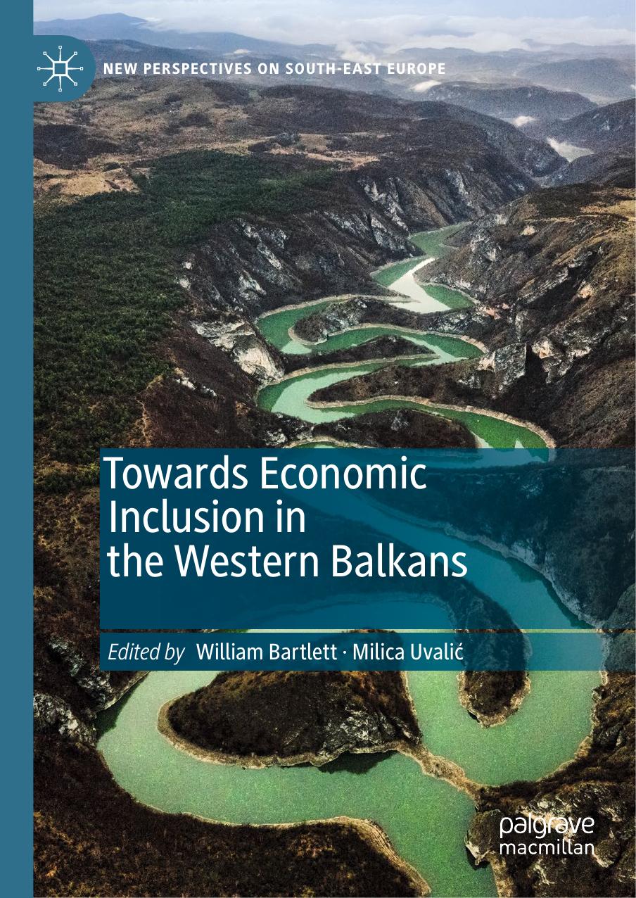 Towards Economic Inclusion in the Western Balkans by William Bartlett Milica Uvalić