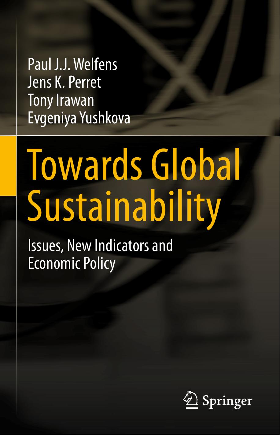 Towards Global Sustainability: Issues, New Indicators and Economic Policy by Paul J.J. Welfens Jens K. Perret Tony Irawan Evgeniya Yushkova (auth.)