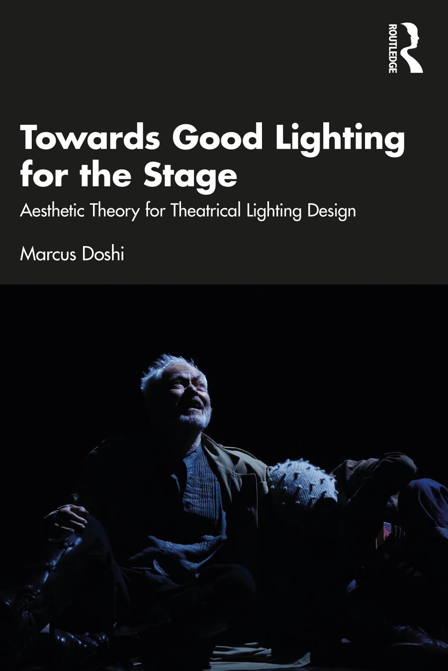 Towards Good Lighting for the Stage: Aesthetic Theory for Theatrical Lighting Design by Marcus Doshi
