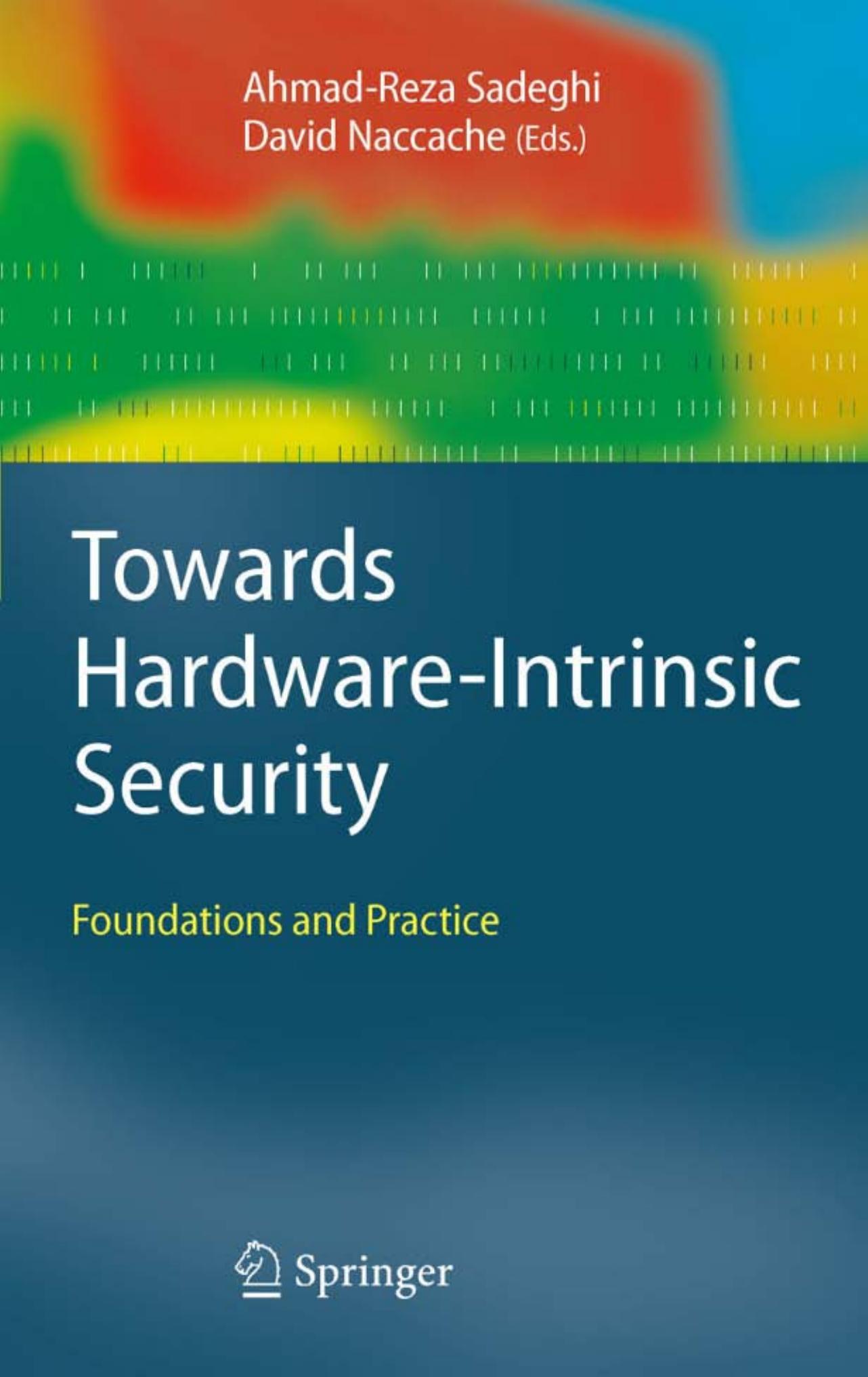 Towards Hardware-Intrinsic Security: Foundations and Practice (Information Security and Cryptography) by Ahmad-Reza Sadeghi David Naccache Pim Tuyls