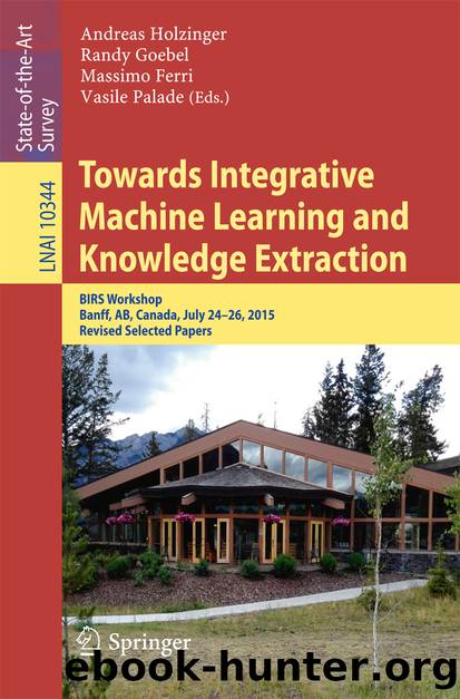 Towards Integrative Machine Learning and Knowledge Extraction by Andreas Holzinger Randy Goebel Massimo Ferri & Vasile Palade