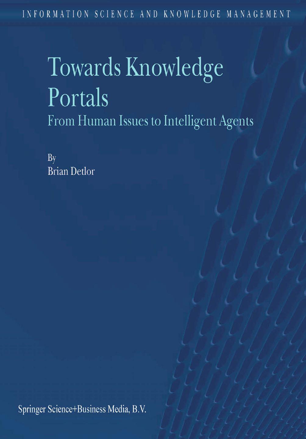 Towards Knowledge Portals: From Human Issues to Intelligent Agents by Brian Detlor (auth.)