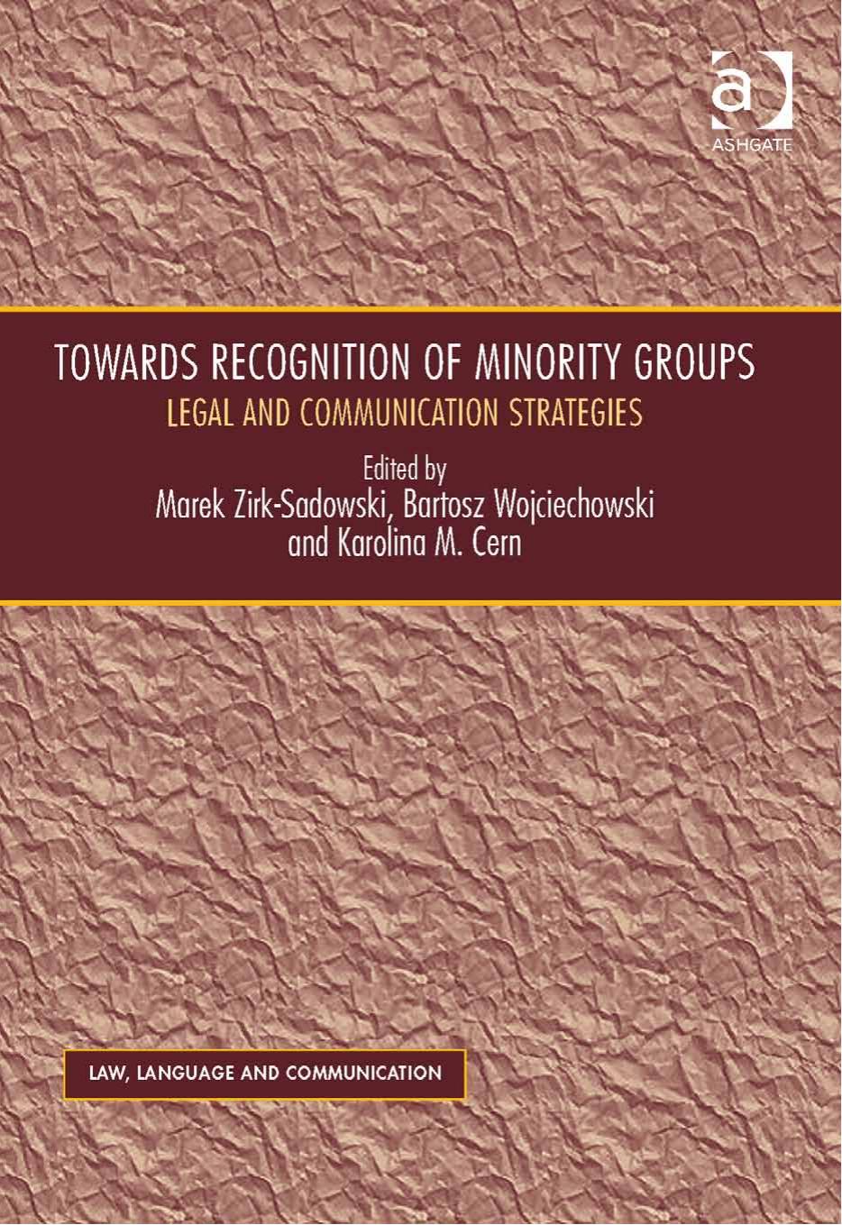 Towards Recognition of Minority Groups: Legal and Communication Strategies by Marek Zirk-sadowski Bartosz Wojciechowski Karolina M. Cern