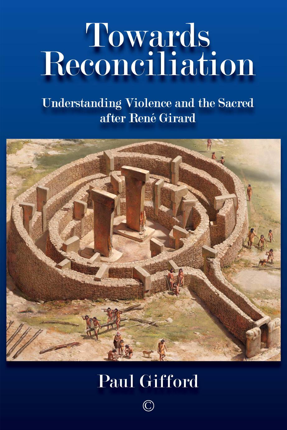Towards Reconciliation: Understanding Violence and the Sacred after Rene Girard by Paul Gifford