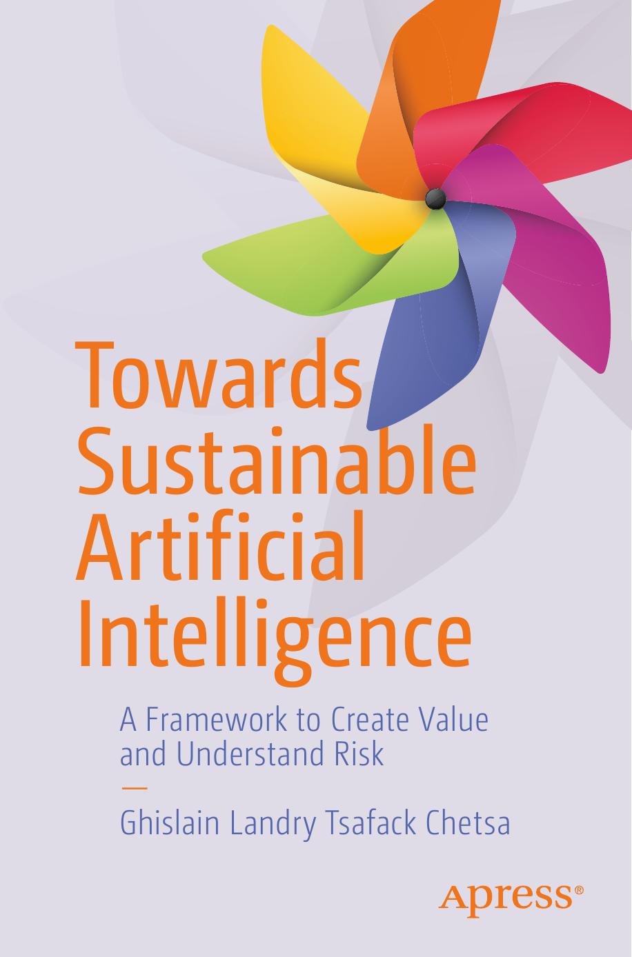 Towards Sustainable Artificial Intelligence: A Framework to Create Value and Understand Risk by Ghislain Landry Tsafack Chetsa
